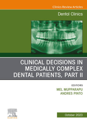 Clinical Decisions in Medically Complex Dental Patients, Part II, An Issue of Dental Clinics of North America (The Clinics: Dentistry, Volume 67-4)