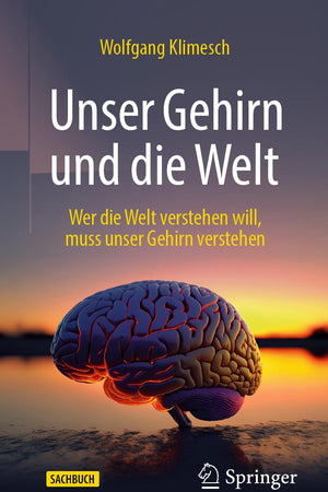 Unser Gehirn und die Welt: Wer die Welt verstehen will, muss unser Gehirn verstehen (German Edition)