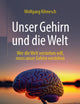 Unser Gehirn und die Welt: Wer die Welt verstehen will, muss unser Gehirn verstehen (German Edition)