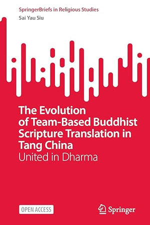 The Evolution of Team-Based Buddhist Scripture Translation in Tang China: United in Dharma (SpringerBriefs in Religious Studies)