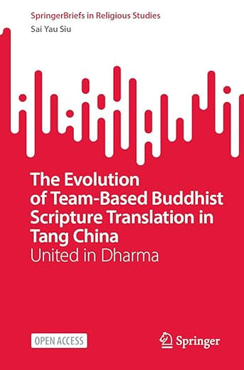 The Evolution of Team-Based Buddhist Scripture Translation in Tang China: United in Dharma (SpringerBriefs in Religious Studies)