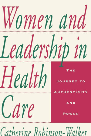 Women and Leadership in Health Care: The Journey to Authenticity and Power
