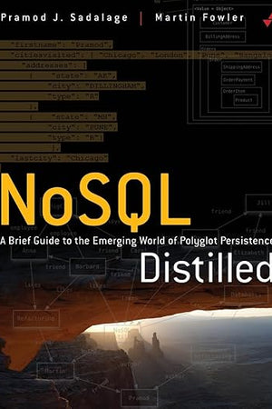 NoSQL Distilled: A Brief Guide to the Emerging World of Polyglot Persistence