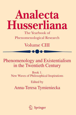 Phenomenology and Existentialism in the Twentieth Century: Book I. New Waves of Philosophical Inspirations (Analecta Husserliana, 103)