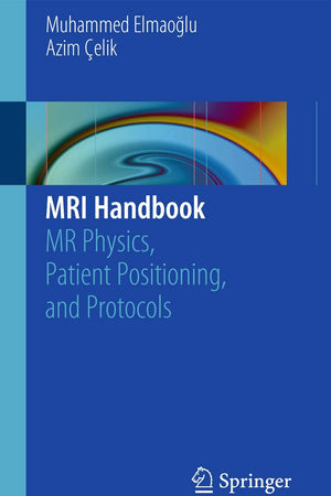 MRI Handbook: MR Physics, Patient Positioning, and Protocols