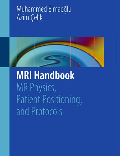 MRI Handbook: MR Physics, Patient Positioning, and Protocols
