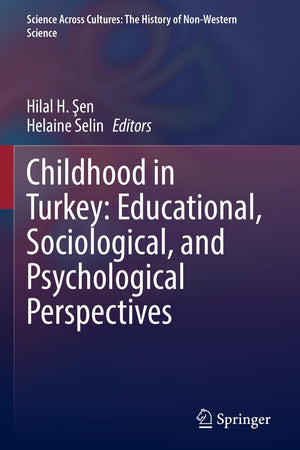 Childhood in Turkey: Educational, Sociological, and Psychological Perspectives (Science Across Cultures: The History of Non-Western Science)