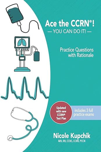 Ace the CCRN: You Can Do It! Practice Review Questions