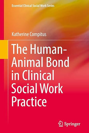 The Human-Animal Bond in Clinical Social Work Practice (Essential Clinical Social Work Series)