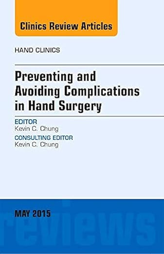 Preventing and Avoiding Complications in Hand Surgery, An Issue of Hand Clinics (Volume 31-2) (The Clinics: Orthopedics, Volume 31-2)