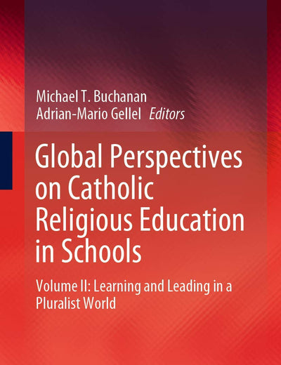 Global Perspectives on Catholic Religious Education in Schools: Volume II: Learning and Leading in a Pluralist World