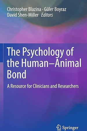 The Psychology of the Human-Animal Bond: A Resource for Clinicians and Researchers