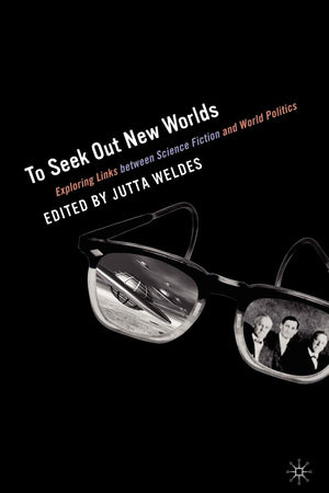 To Seek Out New Worlds: Exploring Links between Science Fiction and World Politics