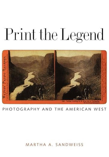 Print the Legend: Photography and the American West (The Lamar Series in Western History)