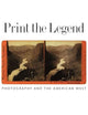 Print the Legend: Photography and the American West (The Lamar Series in Western History)