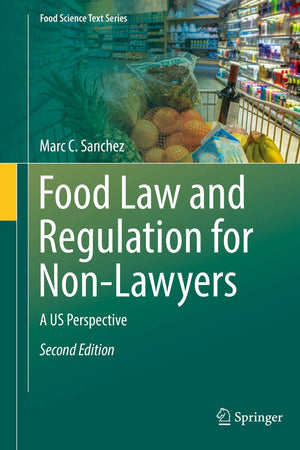 Food Law and Regulation for Non-Lawyers: A US Perspective (Food Science Text Series)