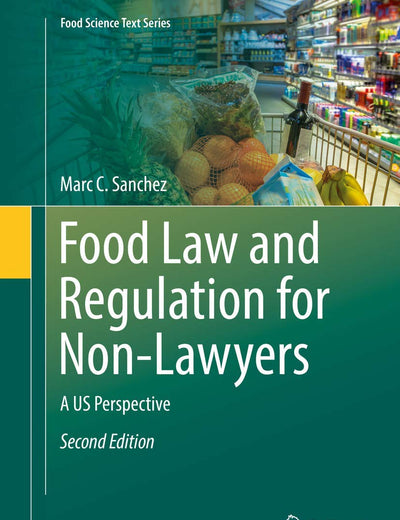 Food Law and Regulation for Non-Lawyers: A US Perspective (Food Science Text Series)
