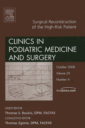 Surgical Reconstruction of the High Risk Patient, An Issue of Clinics in Podiatric Medicine and Surgery (Volume 25-4) (The Clinics: Orthopedics, Volume 25-4)