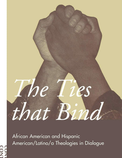 Ties That Bind: African American and Hispanic American/Latino/a Theologies in Dialogue