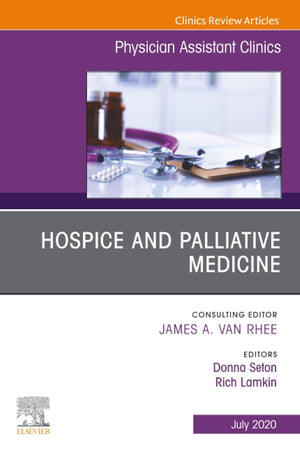Hospice and Palliative Medicine, An Issue of Physician Assistant Clinics (The Clinics: Internal Medicine, Volume 5-3)