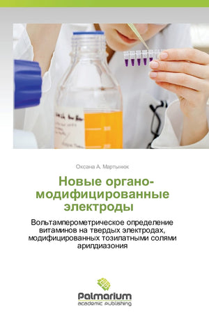 Novye organo- modifitsirovannye elektrody : Vol'tamperometricheskoe opredelenie vitaminov na tverdykh elektrodakh, modifitsirovannykh tozilatnymi solyami arildiazoniya (Russian Edition)