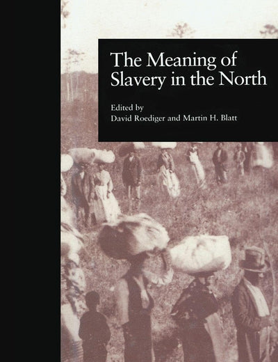 The Meaning of Slavery in the North (Labor in America)