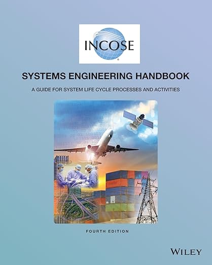 INCOSE Systems Engineering Handbook: A Guide for System Life Cycle Processes and Activities