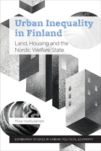 Urban Inequality in Finland: Land, Housing and the Nordic Welfare State (Edinburgh Studies in Urban Political Economy)