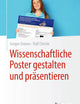 Wissenschaftliche Poster gestalten und präsentieren (German Edition)