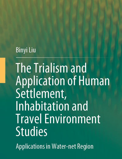 The Trialism and Application of Human Settlement, Inhabitation and Travel Environment Studies: Applications in Water-net Region