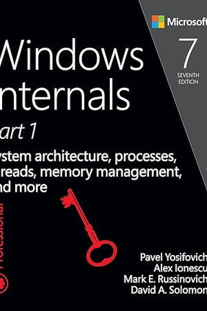 Windows Internals: System architecture, processes, threads, memory management, and more, Part 1 (Developer Reference)