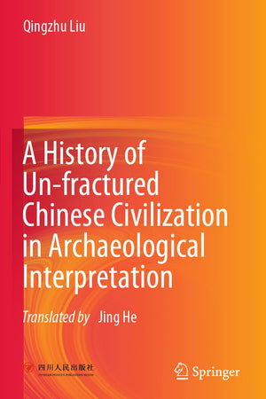 A History of Un-fractured Chinese Civilization in Archaeological Interpretation