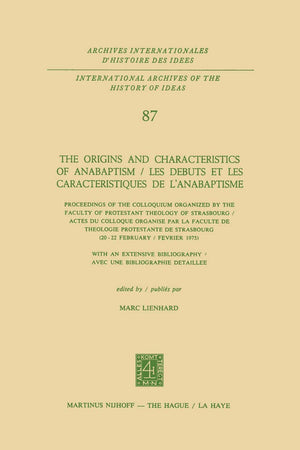 The Origins and Characteristics of Anabaptism / Les Debuts et les Caracteristiques de l’Anabaptisme: Proceedings of the Colloquium Organized by the ... internationales d'histoire des idées, 87)
