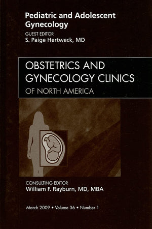 Pediatric and Adolescent Gynecology, An Issue of Obstetrics and Gynecology Clinics (Volume 36-1) (The Clinics: Internal Medicine, Volume 36-1)