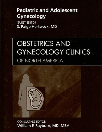 Pediatric and Adolescent Gynecology, An Issue of Obstetrics and Gynecology Clinics (Volume 36-1) (The Clinics: Internal Medicine, Volume 36-1)