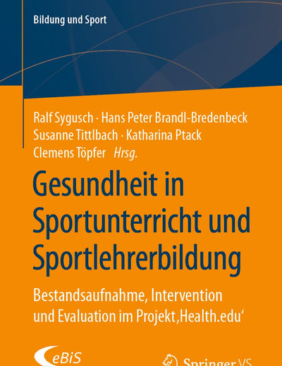 Gesundheit in Sportunterricht und Sportlehrerbildung: Bestandsaufnahme, Intervention und Evaluation im Projekt ‚Health.edu‘ (Bildung und Sport) (German Edition)
