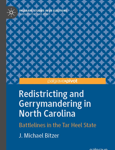 Redistricting and Gerrymandering in North Carolina: Battlelines in the Tar Heel State (Palgrave Studies in US Elections)