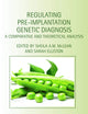 Regulating Pre-Implantation Genetic Diagnosis: A Comparative and Theoretical Analysis (Biomedical Law and Ethics Library)