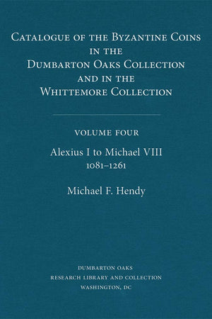 Catalogue of the Byzantine Coins in the Dumbarton Oaks Collection and in the Whittemore Collection, 4, Alexius I to Michael VIII, 1081-1261 (2-Volumes)
