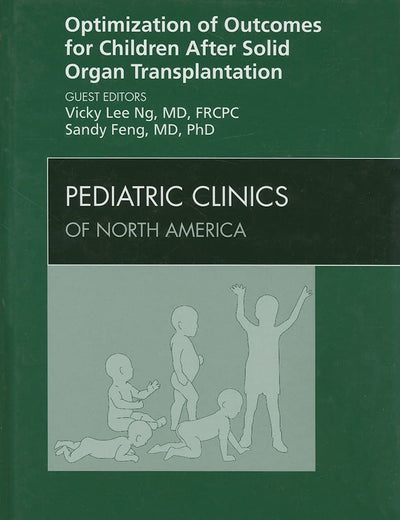 Optimization of Outcomes for Children After Solid Organ Transplantation, An Issue of Pediatric Clinics (Volume 57-2) (The Clinics: Internal Medicine, Volume 57-2)