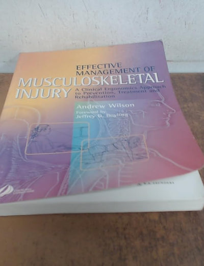 Effective Management of Musculoskeletal Injury: A Clinical Ergonomics Approach to Prevention, Treatment, and Rehab