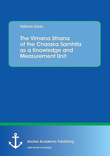 The Vimana Sthana of the Charaka Samhita as a Knowledge and Measurement Unit