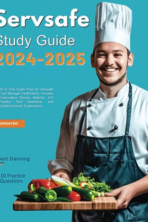 Servsafe Study Guide 2024-2025: All In One Exam Prep for Servsafe Food Manager Certification. Includes Examination Review Material, 410 Practice Test Questions, and Detailed Answer Explanations
