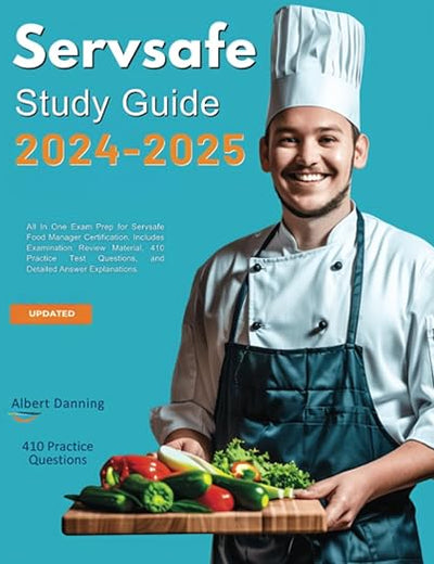 Servsafe Study Guide 2024-2025: All In One Exam Prep for Servsafe Food Manager Certification. Includes Examination Review Material, 410 Practice Test Questions, and Detailed Answer Explanations