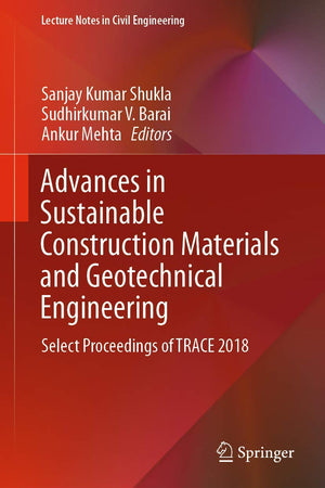 Advances in Sustainable Construction Materials and Geotechnical Engineering: Select Proceedings of TRACE 2018 (Lecture Notes in Civil Engineering, 35)