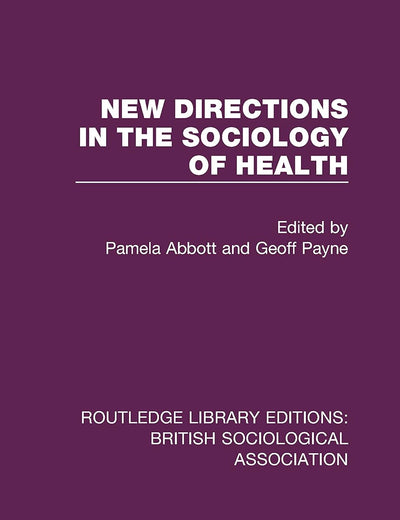New Directions in the Sociology of Health (Routledge Library Editions: British Sociological Association)