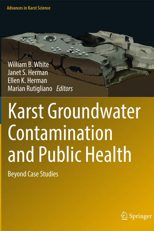 Karst Groundwater Contamination and Public Health: Beyond Case Studies (Advances in Karst Science)