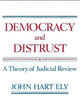 Democracy and Distrust: A Theory of Judicial Review (Harvard Paperbacks)