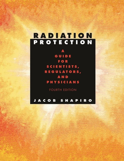Radiation Protection: A Guide for Scientists, Regulators and Physicians