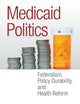Medicaid Politics: Federalism, Policy Durability, and Health Reform (American Government and Public Policy)